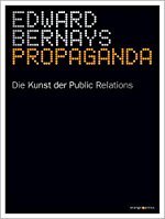 Edward Bernays: Propaganda - Die Kunst der Public Relations