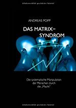 Andreas Popp: Das Matrix Syndrom - Die systematische Manipulation der Massen durch die 'Macht'