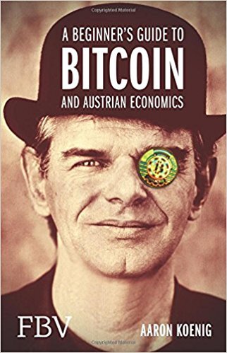 Aaron Koenig: A Beginners Guide to Bitcoin and Austrian Economics