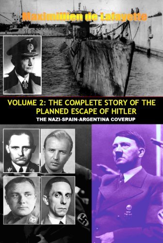 VOLUME TWO: THE COMPLETE STORY OF THE PLANNED ESCAPE OF HITLER. THE NAZI-SPAIN-ARGENTINA COVERUP. (True story of the escape of Hitler Book 2) by [de Lafayette, Maximillien]
