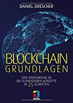 Daniel Drescher: Blockchain Grundlagen - Eine Einführung in die elementaren Konzepte in 25 Schritten