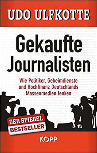 Udo Ulfkotte: Gekaufte Journalisten - Wie Politiker, Geheimdienste und Hochfinanz Deutschlands Massenmedien lenken