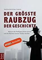 Marc Friedrich, Matthias Weik: Der größte Raubzug der Geschichte: Warum die Fleißigen immer ärmer und die Reichen immer reicher werden.