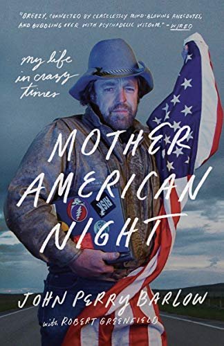 Mother American Night: My Life in Crazy Times by [Barlow, John Perry, Greenfield, Robert]