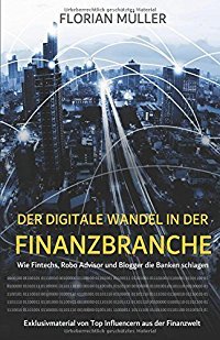 Florian Müller: Der digitale Wandel in der Finanzbranche - Wie Fintechs, Robo Advisor und Blogger die Banken schlagen