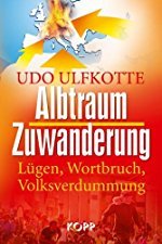 Udo Ulfkotte: Albtraum Zuwanderung: Lügen, Wortbruch, Volksverdummung