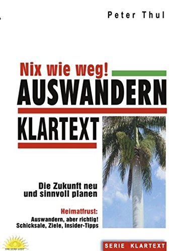 Auswandern - Nix wie weg!: Heimatfrust: Auswandern, aber richtig! Schicksale, Ziele, Insider-Tipps