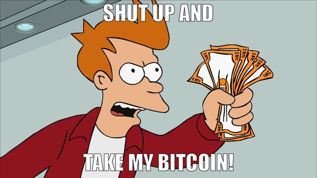 shut up and take my bitcoin