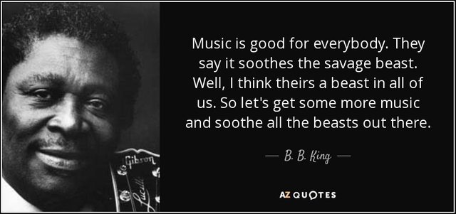quote-music-is-good-for-everybody-they-say-it-soothes-the-savage-beast-well-i-think-theirs-b-b-king-135-0-050.jpg
