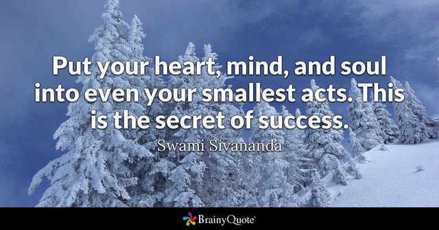 Swami Sivananda Success Quote - Put your heart, mind, and soul into even  your smallest acts. This is the secret of success.