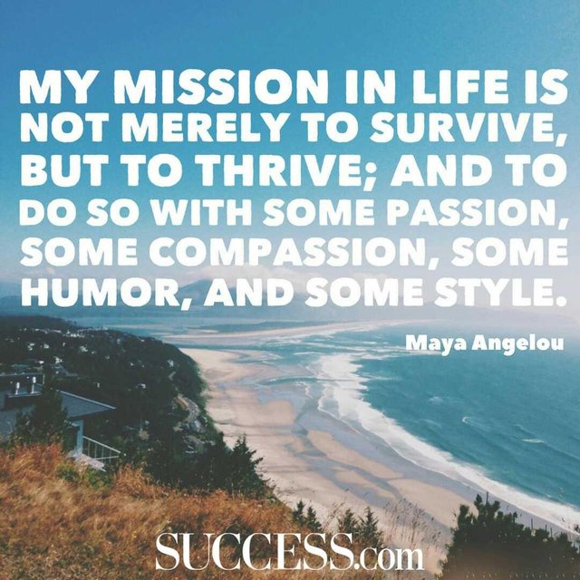 Maya Angelou Quote, My mission in life is not merely to survive