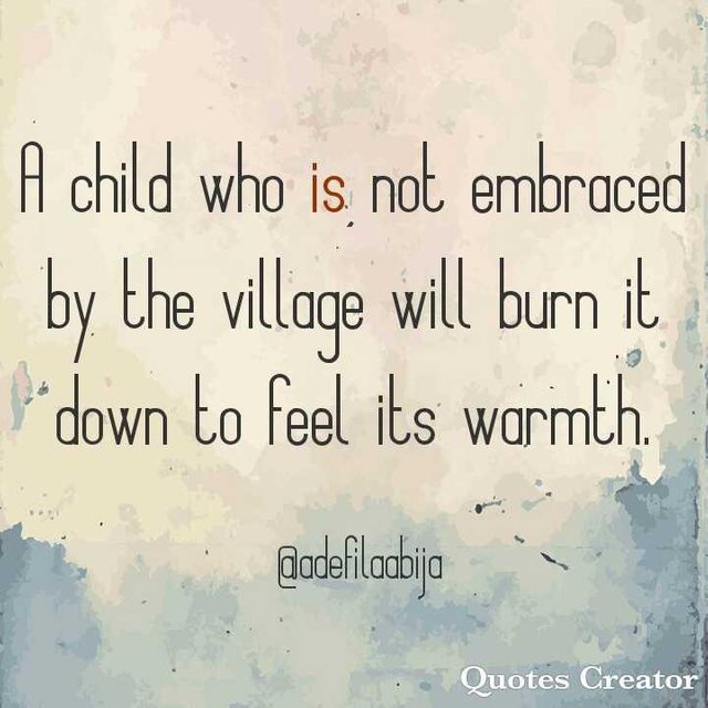 The Child Who Is Not Embraced By The Village Steemit - 