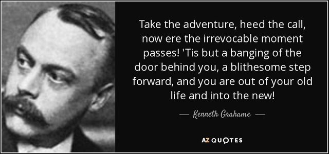quote-take-the-adventure-heed-the-call-now-ere-the-irrevocable-moment-passes-tis-but-a-banging-kenneth-grahame-35-29-10.jpg