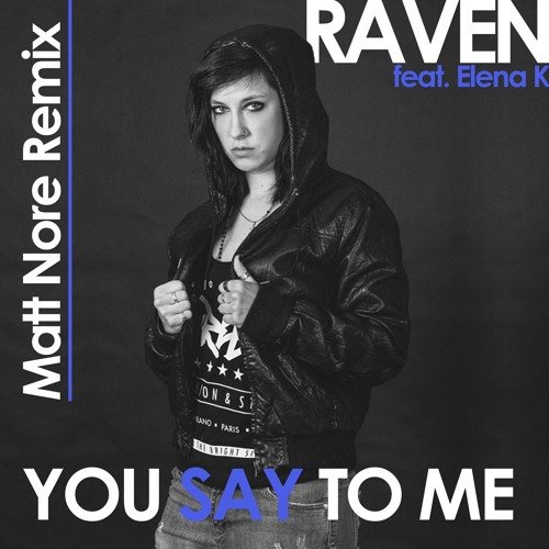 Raven feat. Elena K - You Say To Me (Matt Nore Remix) by Raven