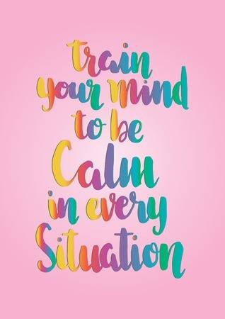 81618365-hand-lettering-train-your-mind-to-be-calm-in-every-situation-modern-calligraphy-handwritten-inspirat.jpg