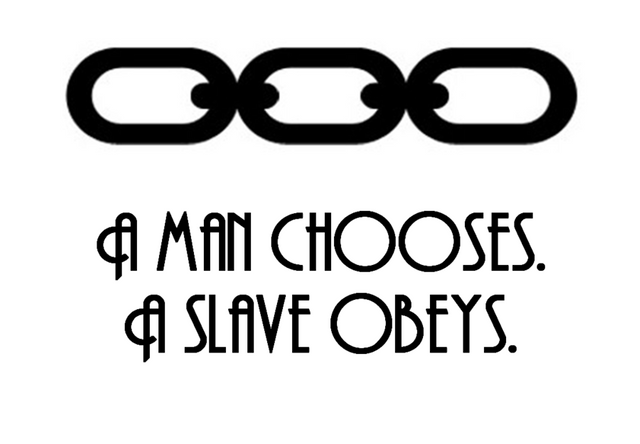 A man chooses; a slave obeys.