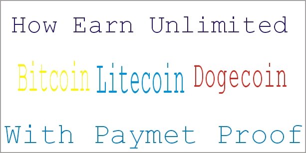 How To Earn Unlimited Bitcoin Litecoin Dogecoin With Payment Proof - 