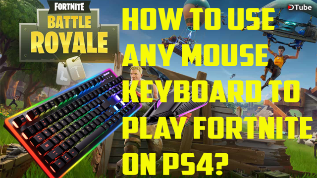 dtube how to play fortnite on ps4 with a mouse and keyboard - is fortnite on ps4 compatible with keyboard and mouse
