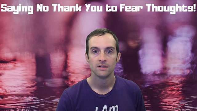 Saying No Thank You to Fear Thoughts!