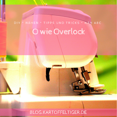 DIY * nähen * Tipps und Tricks * Näh ABC * Overlock * blog.kartoffeltiger.de