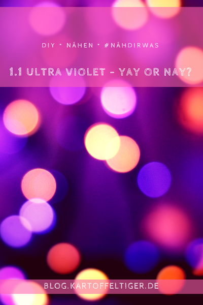 DIY * nähen * #nähdirwas * 1.1 Ultra Violet - Yay odr nay? * blog.kartoffeltiger.de