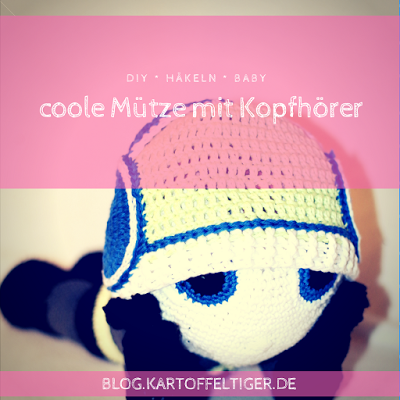 DIY * häkeln * Baby * coole Mütze mit Kopfhörer * blog.kartoffeltiger.de
