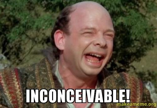 Inconceivable!