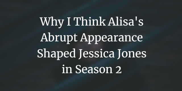 Why I Think Alisa's Abrupt Appearance Shaped Jessica Jones in Season 2