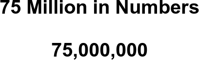 75_million_in_numbers.png