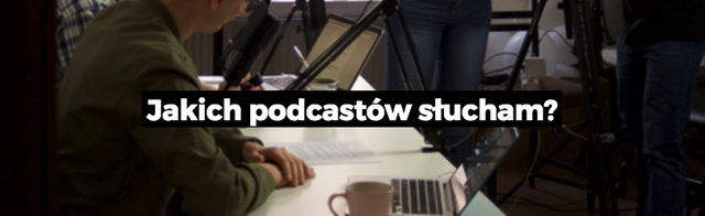 Jakich podcastów słucham?