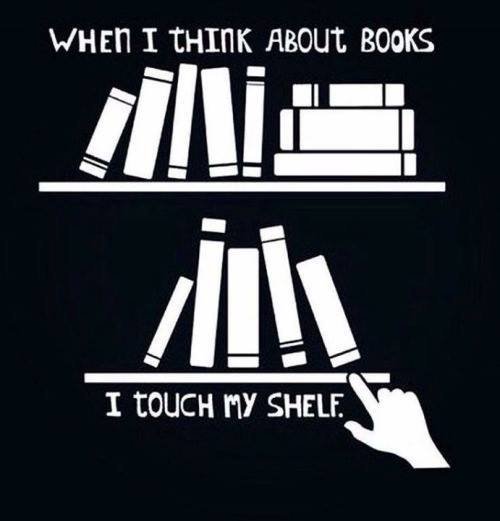 When I think about books I touch my shelf