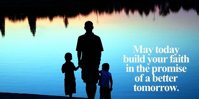 May today build your faith in the promise of a better tomorrow