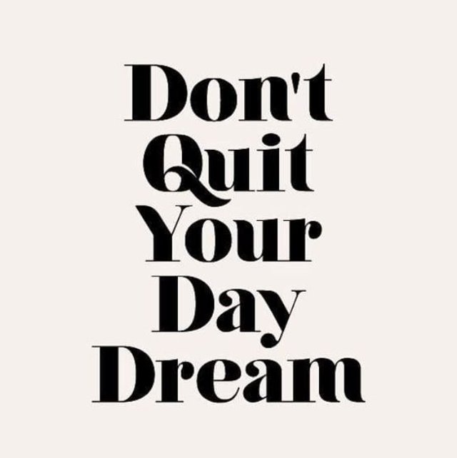 Dont quit your day dream