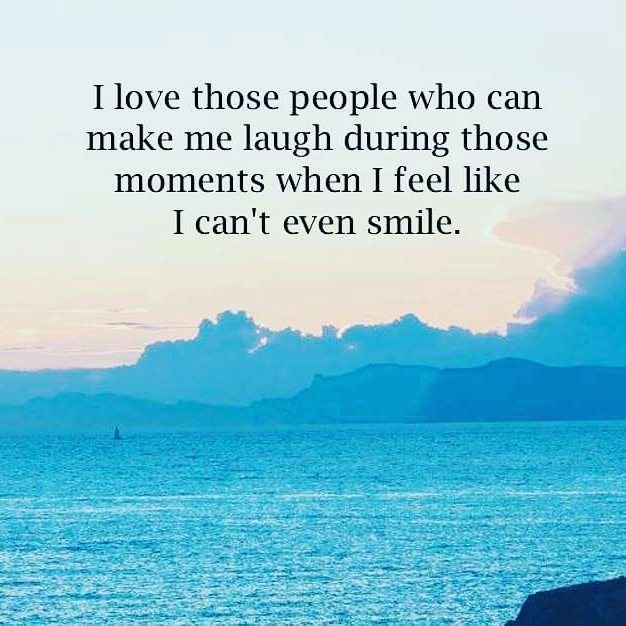 Love the people who can make you laugh