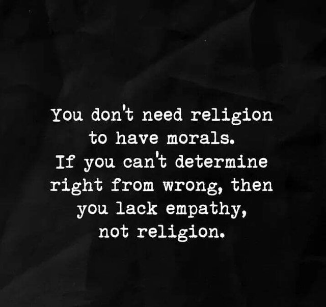 You dont need religion to have morals