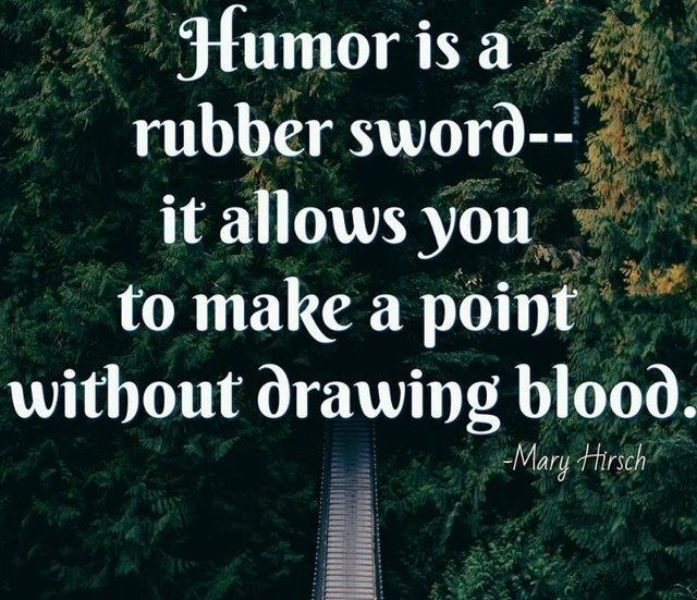Humor is a rubber sword