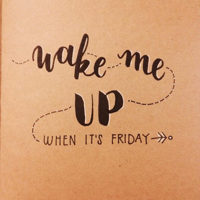 Wake me up when its Friday