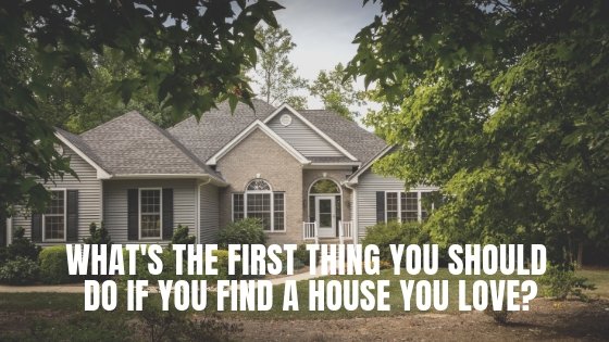 what to do when you find a house you love