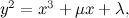 $y^2 = x^3 + \mu x + \lambda ,$