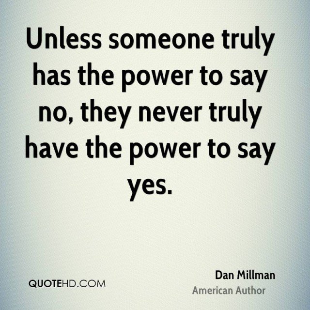 dan_millman_unless_someone_truly_has_the_power_to_say_no_they_never