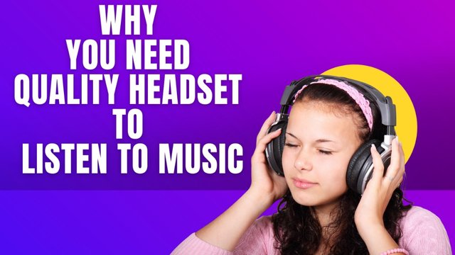 Why You Need Quality Headphone To Listen To Music