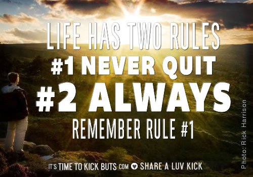 life-has-two-rules-one-never-quit-timetokickbuts-share-a-luv-kick-cafepress.jpg