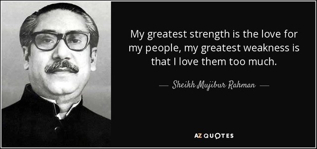 quote-my-greatest-strength-is-the-love-for-my-people-my-greatest-weakness-is-that-i-love-them-sheikh-mujibur-rahman-119-40-06.jpg