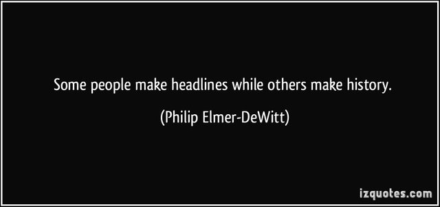 quote-some-people-make-headlines-while-others-make-history-philip-elmer-dewitt-282742.jpg