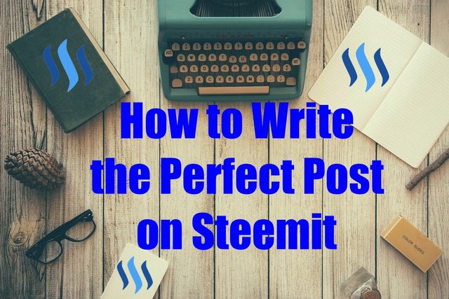 how to write the perfect post on steemit.jpg