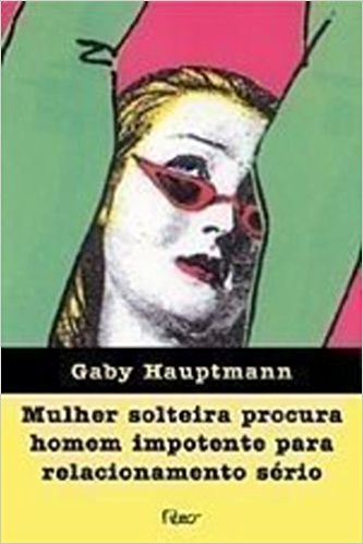 Livro "Mulher Solteira Procura Homem impotente para relacionamento sério"