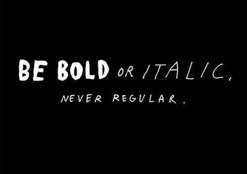 be-bold-or-italic-never-regular.jpg