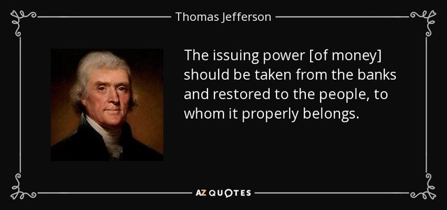 quote-the-issuing-power-of-money-should-be-taken-from-the-banks-and-restored-to-the-people-thomas-jefferson-102-14-58.jpg