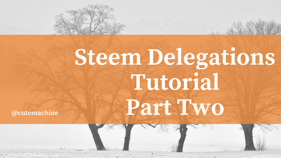 Steem Delegations Tutorial Part 2