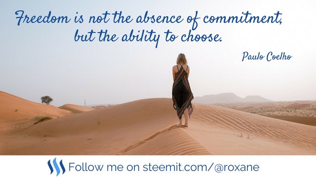 Freedom is not the absence of commitment, but the ability to choose.jpg